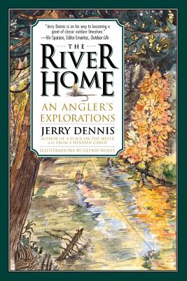 The River Home: An Angler's Explorations - Dennis, Jerry