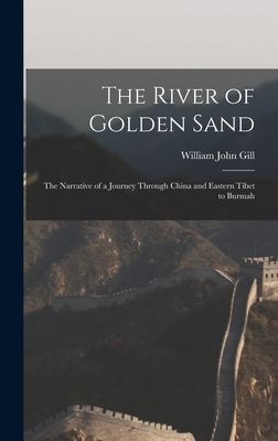 The River of Golden Sand: The Narrative of a Journey Through China and Eastern Tibet to Burmah - Gill, William John