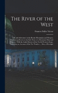 The River of the West: Life and Adventure in the Rocky Mountains and Oregon; Embracing Events in the Life-time of a Mountain-man and Pioneer: With the Early History of the North-western Slope, Including an Account of the fur Traders ... Also, a Descripti