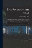 The River of the West: Life and Adventure in the Rocky Mountains and Oregon; Embracing Events in the Life-time of a Mountain-man and Pioneer: With the Early History of the North-western Slope, Including an Account of the fur Traders ... Also, a Descripti