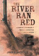 The River Ran Red: A Story of Kentuckians in the Texas Revolution Against M?xico