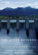The River Returns: An Environmental History of the Bow