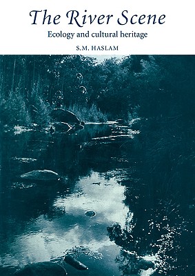 The River Scene: Ecology and Cultural Heritage - Haslam, S M, M.A., SC.D.