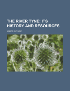 The River Tyne: Its History and Resources