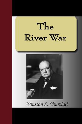 The River War - Churchill, Winston S, Sir