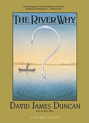 The River Why - Duncan, David James, and Hill, Dick (Read by)