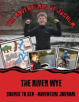 The River Wye: Source to Sea: Adventure Journal - Lewis, M S, and Lewis, Joshua