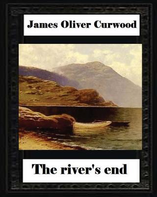 The river's end, by James Oliver Curwood (novel) - Curwood, James Oliver