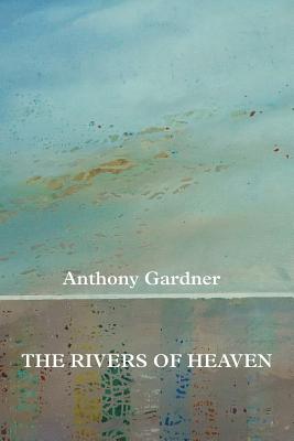 The Rivers of Heaven - Gardner, Anthony