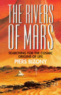 The Rivers of Mars: Searching for the Cosmic Origins of Life - Bizony, Piers