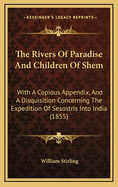 The Rivers of Paradise and Children of Shem: With a Copious Appendix, and a Disquisition Concerning