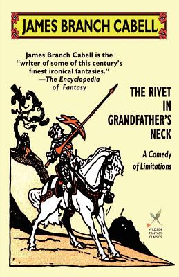 The Rivet in Grandfather's Neck: A Comedy of Limitations - Cabell, James Branch