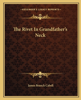 The Rivet In Grandfather's Neck - Cabell, James Branch