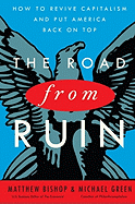 The Road from Ruin: How to Revive Capitalism and Put America Back on Top