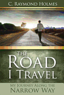 The Road I Travel: My Journey Along the Narrow Way