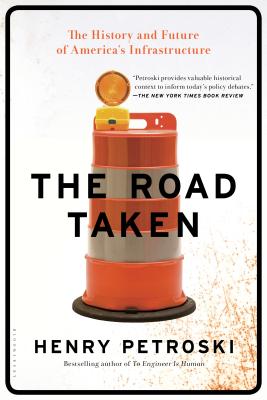 The Road Taken: The History and Future of America's Infrastructure - Petroski, Henry