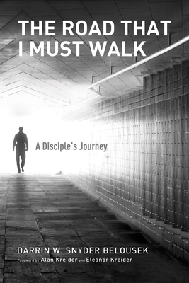 The Road That I Must Walk - Snyder Belousek, Darrin W, and Kreider, Alan (Foreword by), and Kreider, Eleanor (Foreword by)