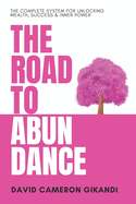 The Road to Abundance: The Complete System for Unlocking Wealth, Success & Inner Power