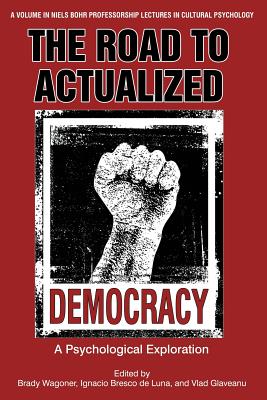 The Road to Actualized Democracy: A Psychological Exploration - Wagoner, Brady (Editor), and Luna, Ignacio Bresco de (Editor), and Glaveanu, Vlad (Editor)