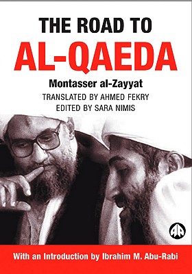The Road to Al-Qaeda: The Story of Bin Laden's Right-Hand Man - Al-Zayyat, Montasser, and Nimis, Sara (Editor), and Fekry, Ahmed (Translated by)