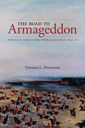 The Road to Armageddon: Paraguay Versus the Triple Alliance, 1866-70