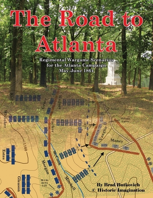 The Road to Atlanta: Regimental Wargame Scenarios for the Atlanta Campaign May-June 1864 - 