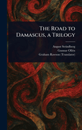 The Road to Damascus, a Trilogy