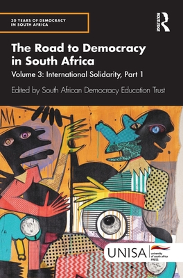 The Road to Democracy in South Africa: Volume 3, International Solidarity, Part 1 - South African Democracy Education Trust (Editor)