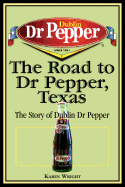 The Road to Dr Pepper, Texas: The Story of Dublin Dr Pepper