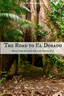 The Road to El Dorado: Percy Fawcett and the Lost World of Z - Lifecaps, and Mason, Fergus