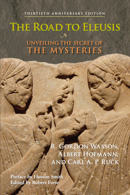 The Road to Eleusis: Unveiling the Secret of the Mysteries - Wasson, R Gordon, and Hofmann, Albert, and Ruck, Carl a P