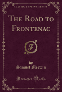 The Road to Frontenac (Classic Reprint)