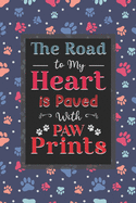 The Road To My Heart Is Paved With Paw Prints: Dog Lovers - Paw Prints Best Gifts For Women, Men, Teen & Kids