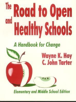 The Road to Open and Healthy Schools: A Handbook for Change, Elementary and Middle School Edition - Hoy, Wayne K, and Tarter, C John