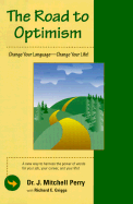 The Road to Optimism: Change Your Language--Change Your Life! - Perry, J Mitchell, and Griggs, Richard E