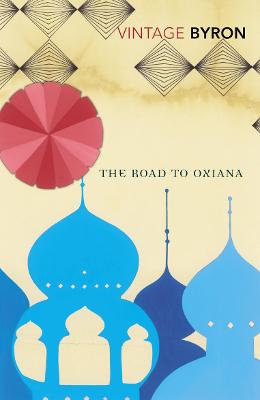 The Road to Oxiana - Byron, Robert