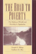 The Road to Poverty: The Making of Wealth and Inequality in Appalachia - Billings, Dwight B, and Blee, Kathleen M