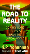 The Road to Reality: Coming Home to Jesus from the Unreal World