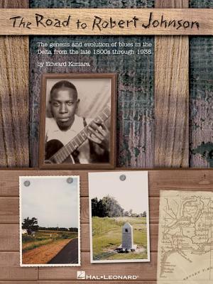 The Road to Robert Johnson: The Genesis and Evolution of Blues in the Delta from the Late 1800s Through 1938 - Komara, Edward, and Johnson, Robert