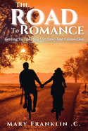 The Road To Romance: Getting To The Heart Of Love And Connection: How to be a good partner