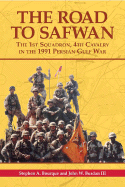 The Road to Safwan: The 1st Squadron, 4th Cavalry in the 1991 Persian Gulf War - Bourque, Stephen A, and Burdan, John