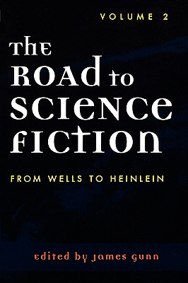 The Road to Science Fiction: From Wells to Heinlein - Gunn, James, Col.