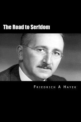 The Road to Serfdom - Hayek, Friedrich a