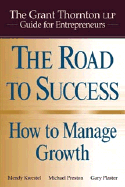 The Road to Success: How to Manage Growth: The Grant Thorton Llp Guide for Entrepreneurs - Kwestel, Mendy, and Preston, Michael, and Plaster, Gary