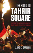 The Road to Tahrir Square: Egypt and the US from the Rise of Nasser to the Fall of Mubarak