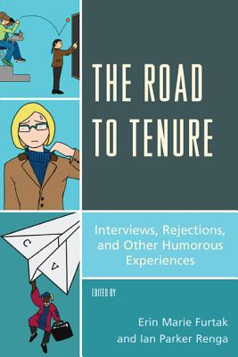 The Road to Tenure: Interviews, Rejections, and Other Humorous Experiences - Furtak, Erin Marie (Editor), and Renga, Ian Parker (Editor)