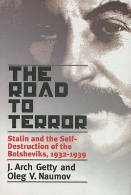 The Road to Terror: Stalin and the Self-Destruction of the Bolsheviks, 1932-1939 - Getty, J Arch, Mr., and Naumov, Oleg V, and Sher, Benjamin, Mr. (Translated by)