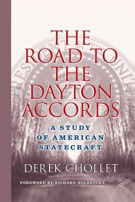 The Road to the Dayton Accords: A Study of American Statecraft - Holbrooke, Richard (Foreword by), and Chollet, D