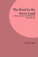 The Road to the Never Land: A Reassessment of J M Barrie's Dramatic Art