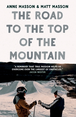 The Road to the Top of the Mountain - Masson, Anne, and Masson, Matt